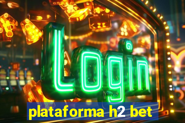 plataforma h2 bet